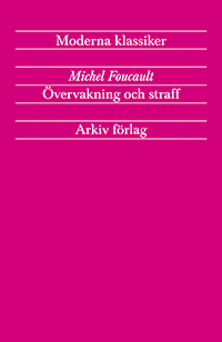 Övervakning och straff : fängelsets födelse; Michel Foucault; 2017