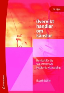 Övervikt handlar om känslor : handbok för dig som eftersträvar bestående viktnedgång; Lisbeth Stahre; 2007