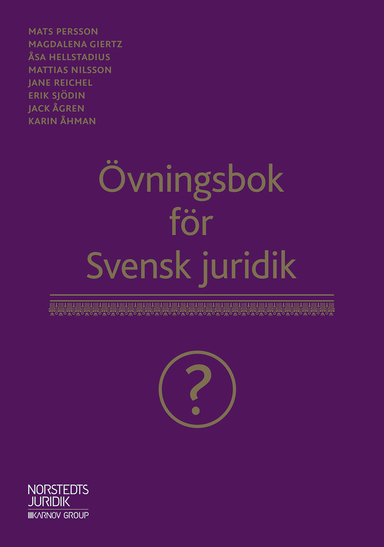 Övningsbok för Svensk juridik; Magdalena Giertz, Åsa Hellstadius, Mattias Nilsson, Jane Reichel, Erik Sjödin, Jack Ågren, Karin Åhman, Mats Persson; 2019