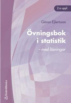 Övningsbok i statistik - - med lösningar; Göran Ejlertsson; 2003