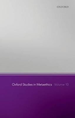 Oxford Studies in Metaethics, Volume 10; Russ Shafer-Landau; 2015