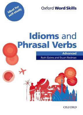 Oxford Word Skills: Advanced: Idioms & Phrasal Verbs Student Book with Key; Ruth Gairns; 2011