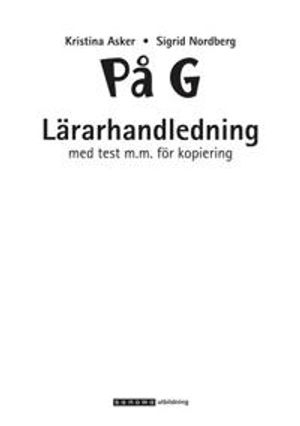 På G: svenska som andraspråk för grundläggande vuxenutbildning. Lärarhandledning med test m.m. för kopiering; Sigrid Nordberg, Kristina Asker; 2004