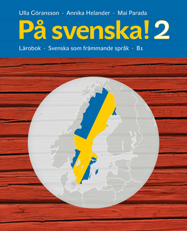 På svenska! 2 Lärobok; Ulla Göransson, Annika Helander, Mai Parada; 2017