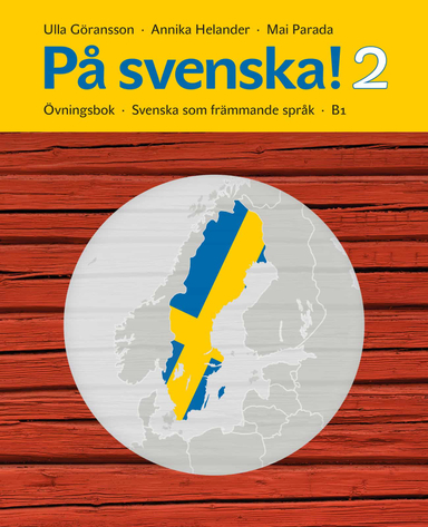 På svenska! 2 : övningsbok; Ulla Göransson, Annika Helander, Mai Parada; 2020