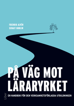 På väg mot läraryrket; Fredrik Alvén, Senait Bohlin; 2021