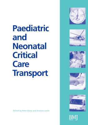 Paediatric and Neonatal Critical Care Transport; Peter Barry; 2003