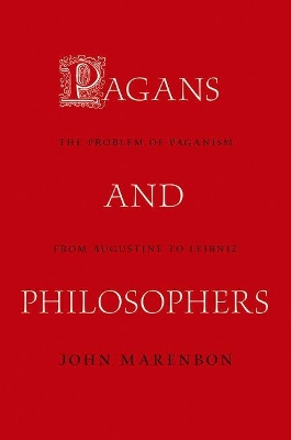 Pagans and philosophers : the problem of paganism from Augustine to Leibniz; John. Marenbon; 2015