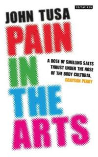 Pain in the Arts; John Tusa; 2014