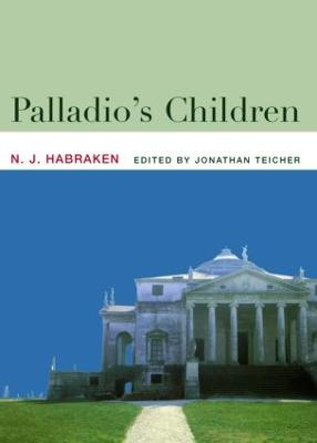 Palladio's Children; N J Habraken, Jonathan Teicher; 2005