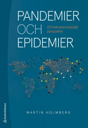 Pandemier och epidemier - Ett tvärvetenskapligt perspektiv; Martin Holmberg; 2020