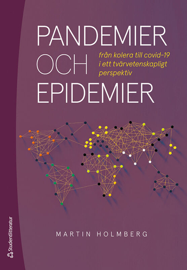 Pandemier och epidemier : från kolera till covid-19 i ett tvärvetenskapligt perspektiv; Martin Holmberg; 2020