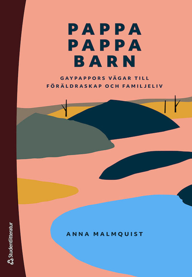 Pappa, pappa, barn : gaypappors vägar till föräldraskap och familjeliv; Anna Malmquist; 2022