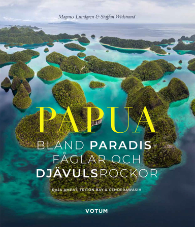 Papua : bland paradisfåglar och djävulsrockor; Staffan Widstrand, Magnus Lundgren; 2021