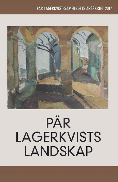 Pär Lagerkvists landskap. Pär Lagerkvist-samfundets årsskrift, 2017; Magnus Eriksson, Peter Forsgren; 2017