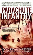 Parachute Infantry: An American Paratrooper's Memoir of D-Day and the Fall of the Third Reich; David Webster; 2008