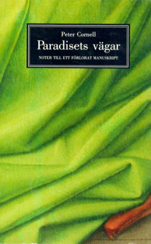 Paradisets Vägar : Noter till ett Förlorat Manuskript; Peter Cornell; 1987