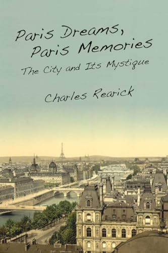 Paris Dreams, Paris Memories; Charles Rearick; 2011