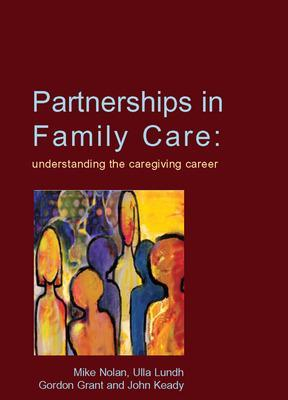 Partnerships In Family Care; Mike Nolan, Ulla Lundh, John Keady, Gordon Grant; 2003