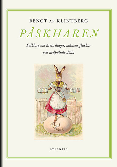 Påskharen : folklore om årets dagar, månens fläckar och nedpålade döda; Bengt af Klintberg; 2018