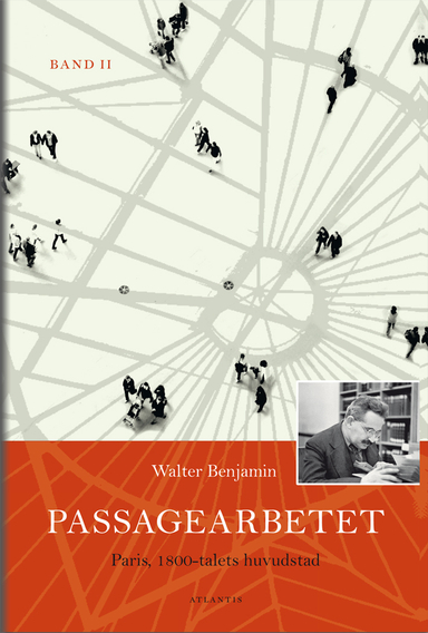 Passagearbetet : Paris, 1800-talets huvudstad. Band II; Walter Benjamin; 2015