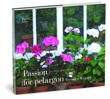 Passion för pelargon : en samlares möten; Veronica Wägner; 2009