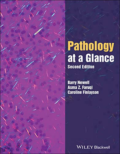 Pathology at a Glance; Barry Newell, Asma Z Faruqi, Caroline Finlayson; 2022