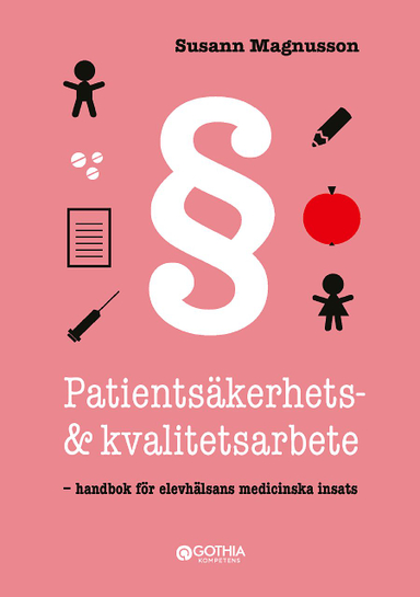 Patientsäkerhets- och kvalitetsarbete : handbok för elevhälsans medicinska insats; Susann Magnusson; 2021