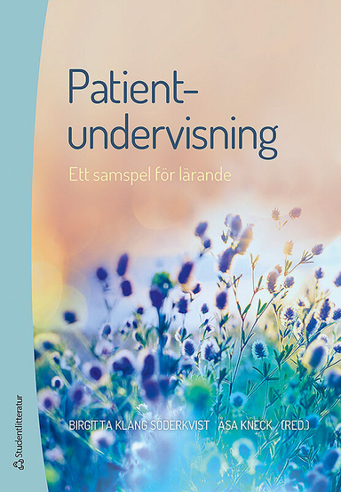 Patientundervisning : ett samspel för lärande; Birgitta Klang Söderkvist, Åsa Kneck; 2018