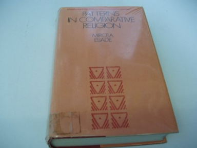 Patterns in comparative religion; Mircea Eliade; 1971