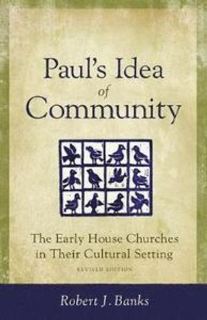 Paul's Idea of Community; Robert J Banks; 1994