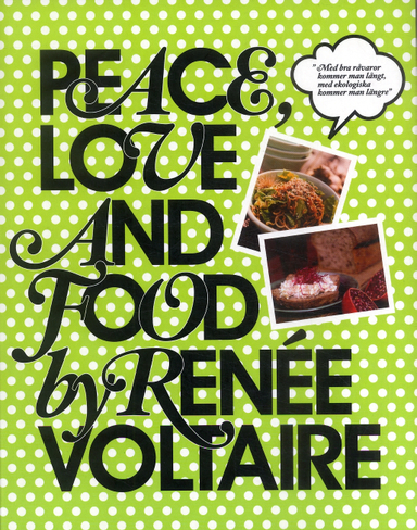 Peace, Love and Food by Renée Voltaire; Renée Voltaire; 2007