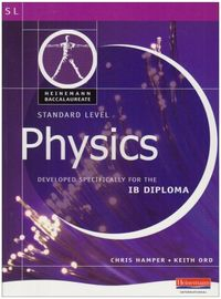 Pearson Baccalaureate: Standard Level Physics for the IB Diploma International Edition; Chris Hamper, Pearson Education, Keith Ord; 2007