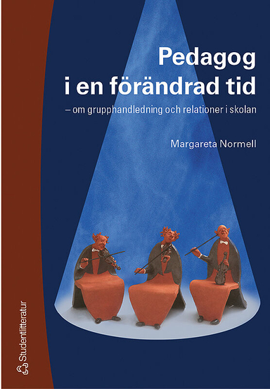 Pedagog i en förändrad tid - om grupphandledning och relationer i skolan; Margareta Normell; 2002