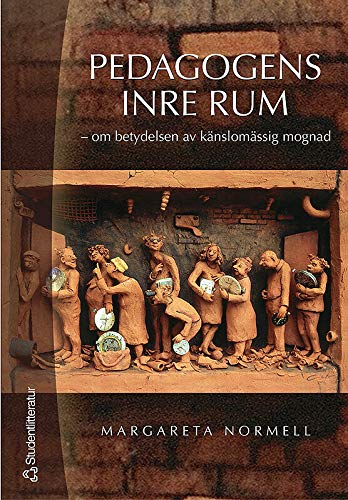 Pedagogens inre rum : om betydelsen av känslomässig mognad; Margareta Normell; 2004