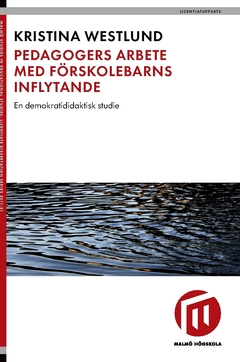 Pedagogers arbete med förskolebarns inflytande : en demokratididaktisk studie; Kristina Westlund; 2016