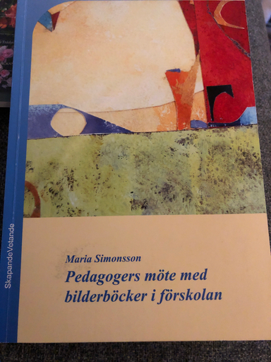 Pedagogers möte med bilderböcker i förskolanVolym 48 av Skapande, vetande, ISSN 0284-1266; Maria Simonsson; 2006