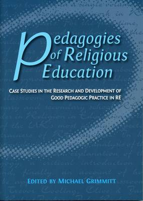 Pedagogies of Religious Education: Case Studies in the Research and Development of Good Pedagogic Practice in RE; Michael Grimmitt; 2000