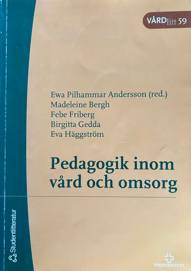 Pedagogik inom vård och omsorg; Madeleine Bergh, Febe Friberg, Birgitta Gedda, Eva Häggström; 2003