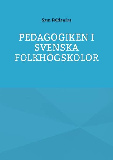 Pedagogiken i svenska folkhögskolor; Sam Paldanius; 2024