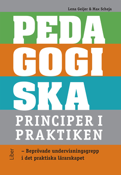 Pedagogiska principer i praktiken; Lena Geijer, Max Scheja; 2021