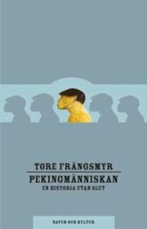 Pekingmänniskan : en historia utan slut; Tore Frängsmyr; 2006