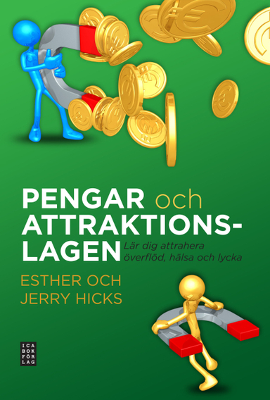 Pengar och attraktionslagen : lär dig attrahera överflöd, hälsa och lycka; Esther Hicks, Jerry Hicks; 2011