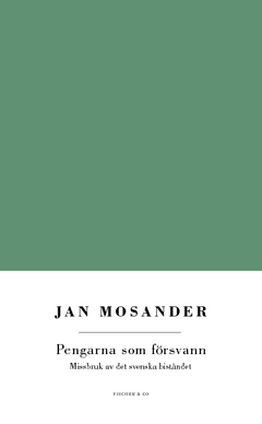 Pengarna som försvann : missbruk av det svenska biståndet; Jan Mosander; 2012