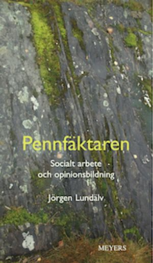 Pennfäktaren : socialt arbete och opinionsbildning; Jörgen Lundälv; 2013