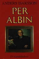 Per Albin: LandsfadernVolym 4 av Per Albin, Anders Isaksson; Anders Isaksson; 2000