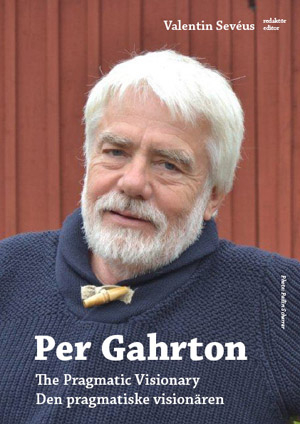 Per Gahrton : the pragmatic visionary - den pragmatiske visionären; Valentin Sevéus; 2013