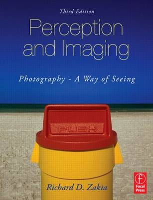 Perception and Imaging: Photography - A Way of Seeing; Richard D. Zakia; 2007