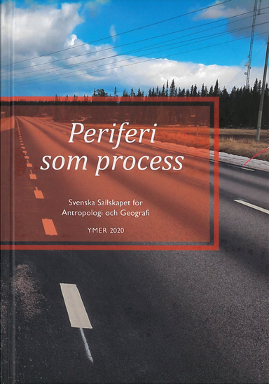 Periferi som process; Susanna Heldt Cassel, Susanne Stenbacka; 2020