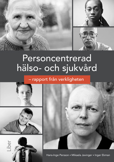 Personcentrerad hälso- och sjukvård : rapport från verkligheten.; Hans-Inge Persson, Mikaela Javinger, Inger Ekman; 2017